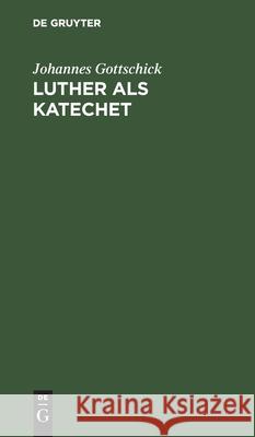 Luther als Katechet Johannes Gottschick 9783111179018 De Gruyter - książka