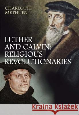 Luther and Calvin: Religious Revolutionaries Charlotte Methuen 9780745953403 LION HUDSON PLC - książka