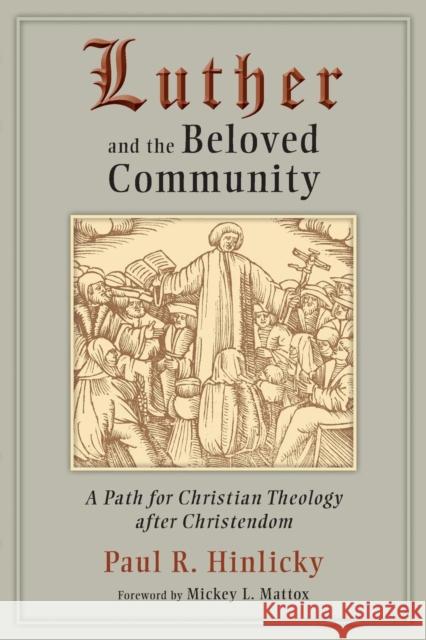 Luther and the Beloved Community: A Path for Christian Theology After Christendom Paul R. Hinlicky Mickey L. Mattox 9780802864925 Wm. B. Eerdmans Publishing Company - książka