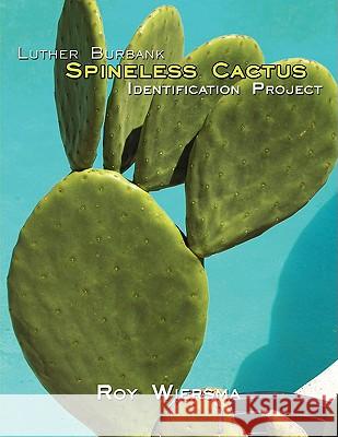 Luther Burbank Spineless Cactus Identification Project Roy Wiersma 9781438903538 BERTRAMS PRINT ON DEMAND - książka