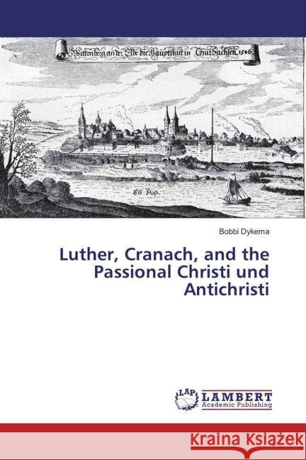 Luther, Cranach, and the Passional Christi und Antichristi Dykema, Bobbi 9783330016767 LAP Lambert Academic Publishing - książka