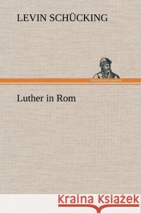 Luther in Rom Schücking, Levin 9783847266655 TREDITION CLASSICS - książka