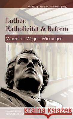 Luther: Katholizitat Und Reform: Wurzel - Wege - Wirkungen Freitag, Josef 9783374040919 Evangelische Verlagsanstalt - książka