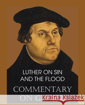 Luther on Sin and the Flood - Commentary on Genesis, Vol. II Martin Luther John Nicholas Lenker 9781483701608 Bottom of the Hill Publishing - książka