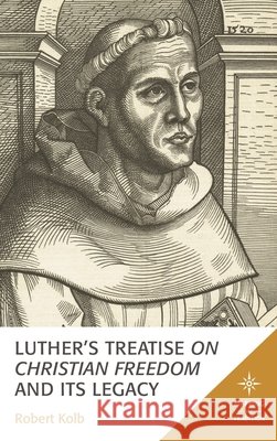 Luther's Treatise on Christian Freedom and Its Legacy Robert Kolb 9781978710658 Fortress Academic - książka