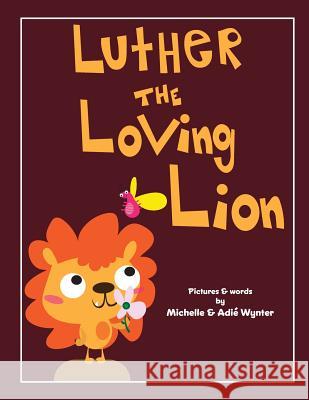 Luther the Loving Lion Michelle Wynter Adie Wynter 9781539085379 Createspace Independent Publishing Platform - książka