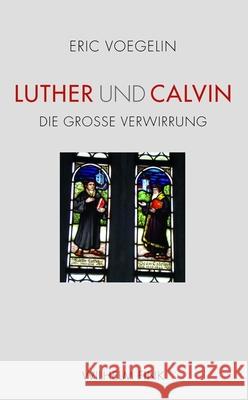 Luther und Calvin : Die große Verwirrung Voegelin, Eric 9783770551590 Fink (Wilhelm) - książka