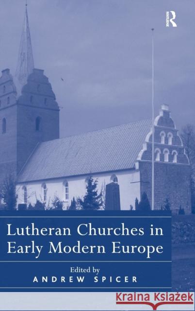 Lutheran Churches in Early Modern Europe Andrew Spicer   9780754665830 Ashgate Publishing Limited - książka