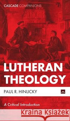 Lutheran Theology Paul R. Hinlicky 9781498234115 Cascade Books - książka