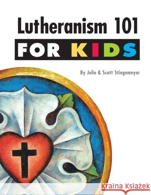 Lutheranism 101 for Kids Scott Stiegemeyer 9780758637710 Concordia Publishing House - książka