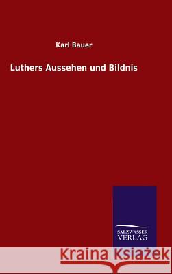 Luthers Aussehen und Bildnis Bauer, Karl 9783846095904 Salzwasser-Verlag Gmbh - książka