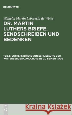 Luthers Briefe von Schließung der Wittenberger Concordie bis zu seinem Tode Wilhelm Martin Leberecht Wette 9783111237589 De Gruyter - książka