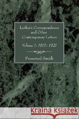 Luther's Correspondence and Other Contemporary Letters, Volume One: Volume 1: 1507-1521 Smith, Preserved 9781597526012 Wipf & Stock Publishers - książka