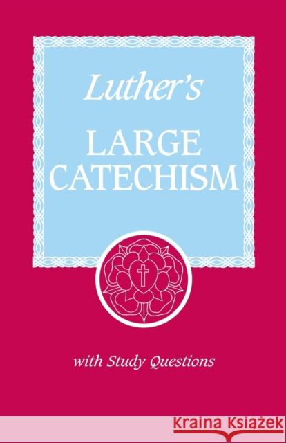 Luther's Large Catechism: A Contemporary Translation with Study Questions Martin Luther 9780570035398 Concordia Publishing House - książka