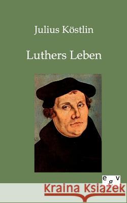 Luthers Leben Köstlin, Julius 9783863826130 Europäischer Geschichtsverlag - książka