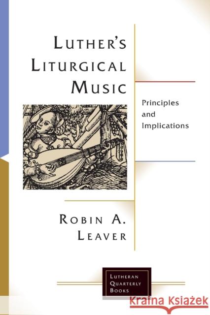 Luther's Liturgical Music Leaver, Robin A. 9781506427157 Lutheran Quarterly Books - książka