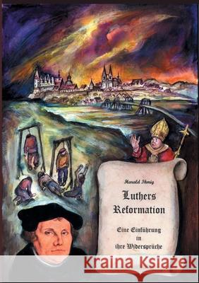 Luthers Reformation: Eine Einführung in ihre Widersprüche Ihmig, Harald 9783749495931 Books on Demand - książka