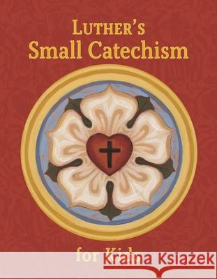 Luther's Small Catechism for Kids Concordia Publishing House 9780758667328 Concordia Publishing House - książka