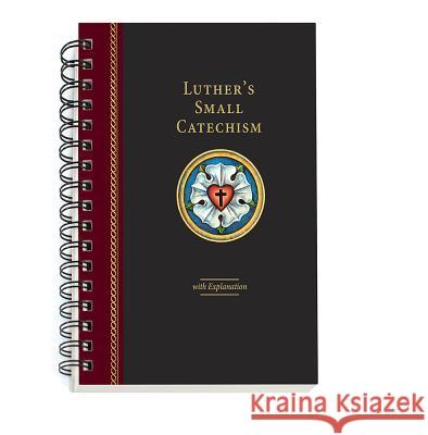 Luther's Small Catechism with Explanation - 2017 Spiral Bound Edition Concordia Publishing House 9780758662071 Concordia Publishing House - książka