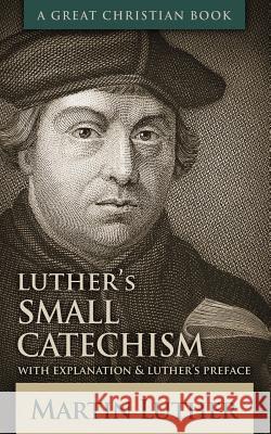 Luther's Small Catechism: With Explanation and Luther's Preface Martin Luther Michael Rotolo Michael Rotolo 9781610101660 Great Christian Books - książka