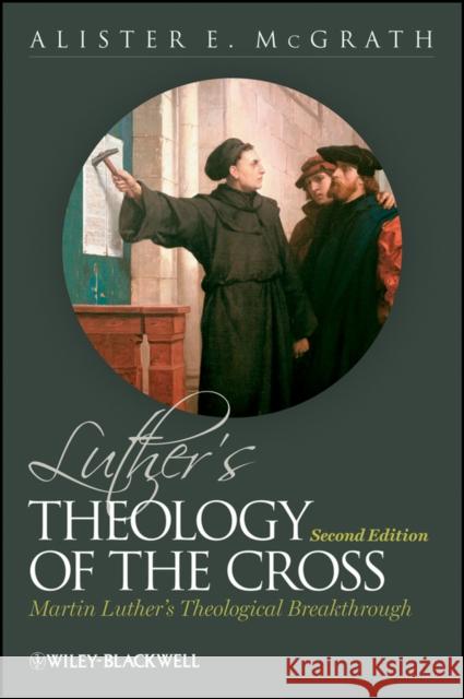 Luther's Theology of the Cross: Martin Luther's Theological Breakthrough McGrath, Alister E. 9780631175490 Wiley-Blackwell - książka