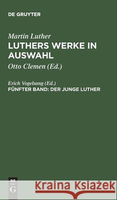 Luthers Werke in Auswahl, Fünfter Band, Der junge Luther Vogelsang, Erich 9783110056099 De Gruyter - książka