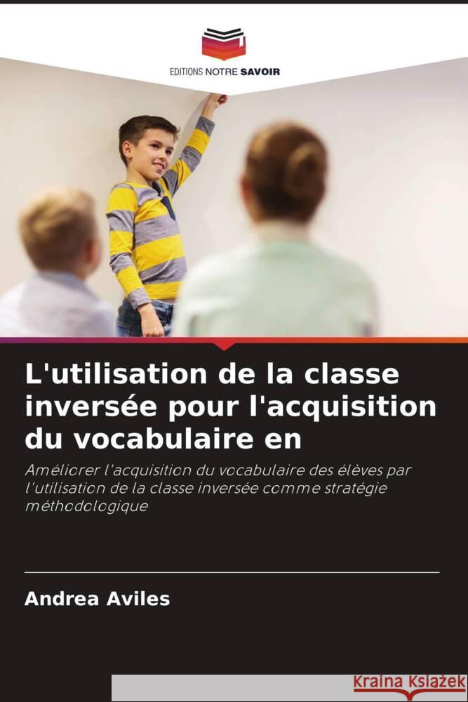 L'utilisation de la classe inversée pour l'acquisition du vocabulaire en Aviles, Andrea 9786206398660 Editions Notre Savoir - książka