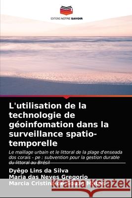 L'utilisation de la technologie de géoinfomation dans la surveillance spatio-temporelle Lins Da Silva, Dyego 9786204028033 Editions Notre Savoir - książka