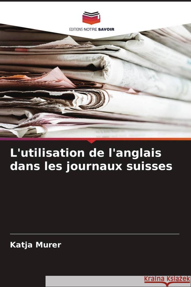 L'utilisation de l'anglais dans les journaux suisses Murer, Katja 9786204406367 Editions Notre Savoir - książka