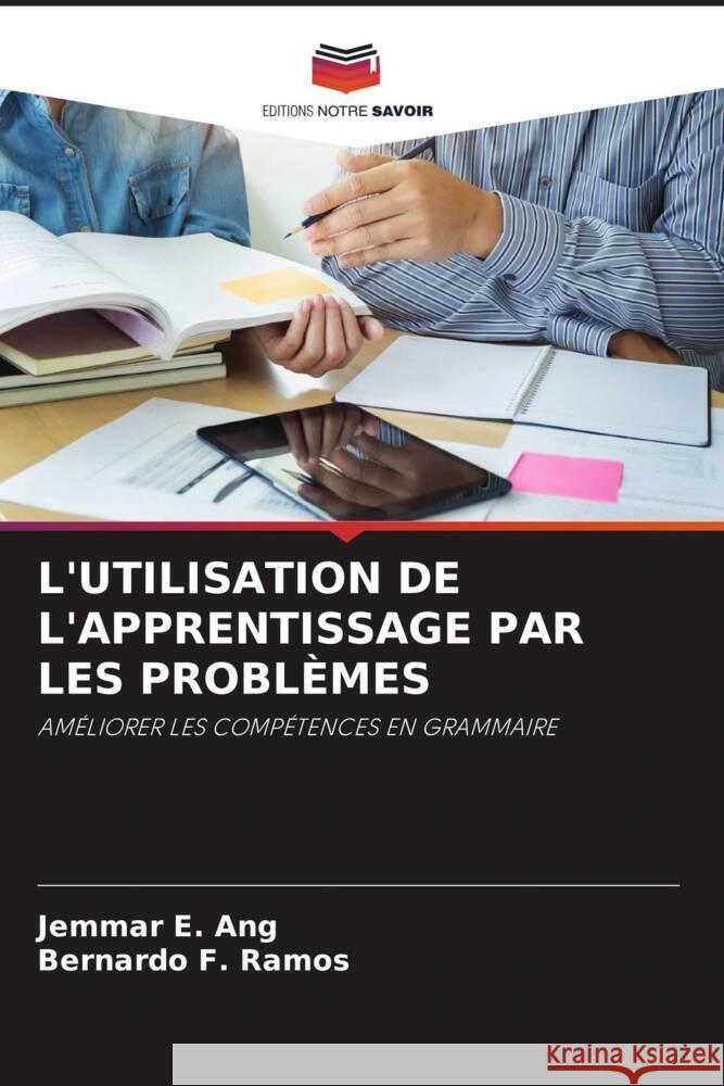 L'UTILISATION DE L'APPRENTISSAGE PAR LES PROBLÈMES E. Ang, Jemmar, F. Ramos, Bernardo 9786204989488 Editions Notre Savoir - książka