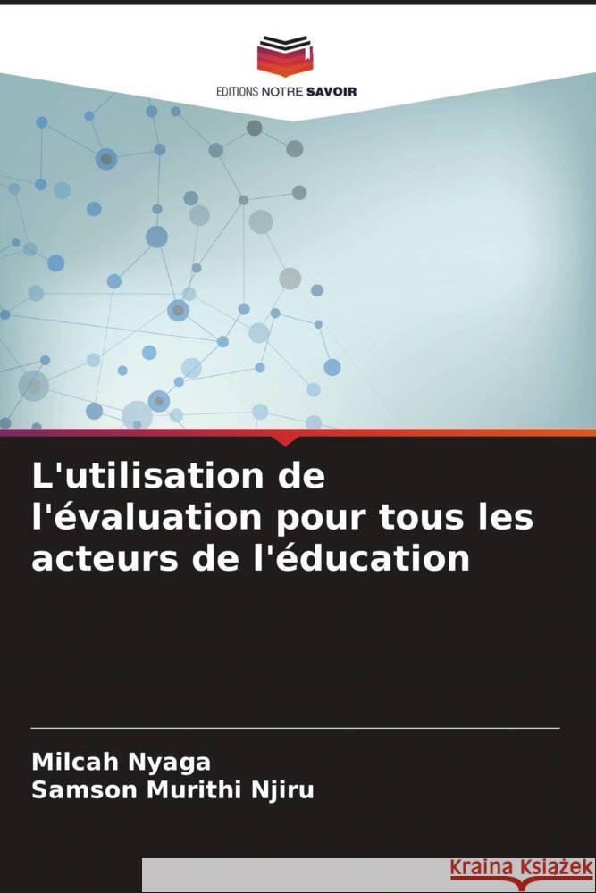 L'utilisation de l'évaluation pour tous les acteurs de l'éducation Nyaga, Milcah, Njiru, Samson Murithi 9786206526124 Editions Notre Savoir - książka