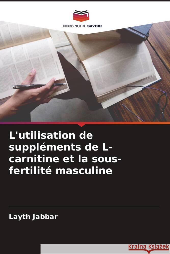 L'utilisation de suppl?ments de L-carnitine et la sous-fertilit? masculine Layth Jabbar 9786208108854 Editions Notre Savoir - książka