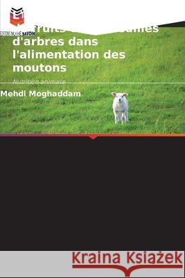 L'utilisation des déchets de fruits et des feuilles d'arbres dans l'alimentation des moutons Moghaddam, Mehdi 9786209081781 Editions Notre Savoir - książka