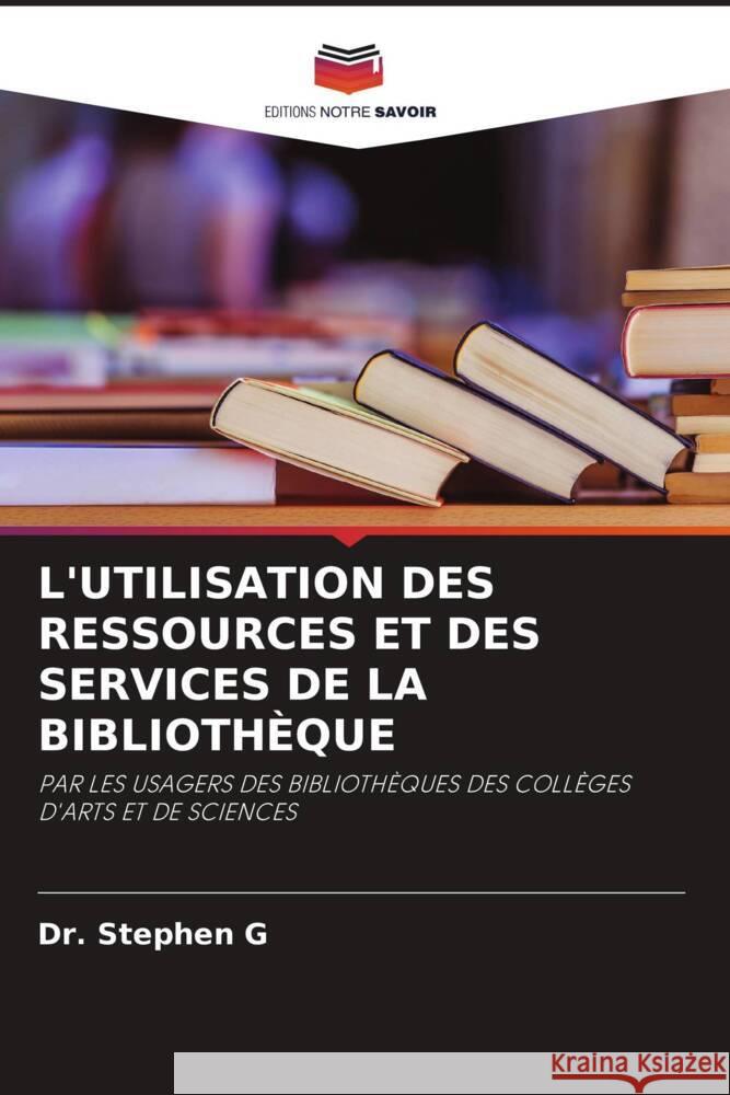 L'UTILISATION DES RESSOURCES ET DES SERVICES DE LA BIBLIOTHÈQUE G, Dr. Stephen 9786205238899 Editions Notre Savoir - książka