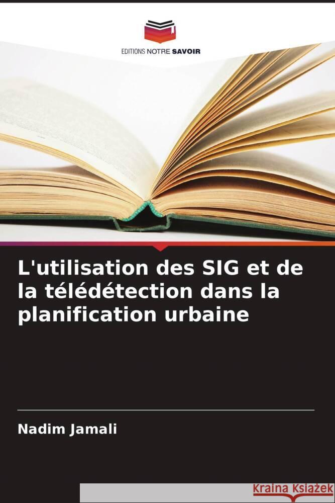L'utilisation des SIG et de la t?l?d?tection dans la planification urbaine Nadim Jamali 9786207408085 Editions Notre Savoir - książka