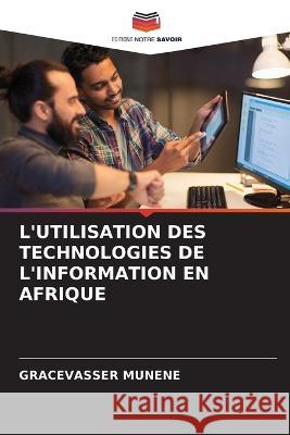 L\'Utilisation Des Technologies de l\'Information En Afrique Gracevasser Munene 9786203701517 Editions Notre Savoir - książka