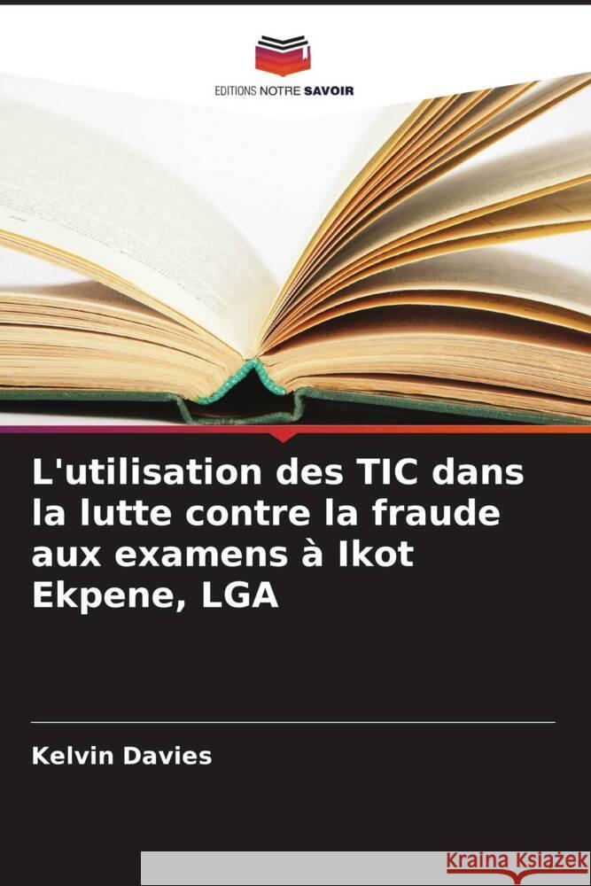 L'utilisation des TIC dans la lutte contre la fraude aux examens à Ikot Ekpene, LGA Davies, Kelvin 9786206488521 Editions Notre Savoir - książka