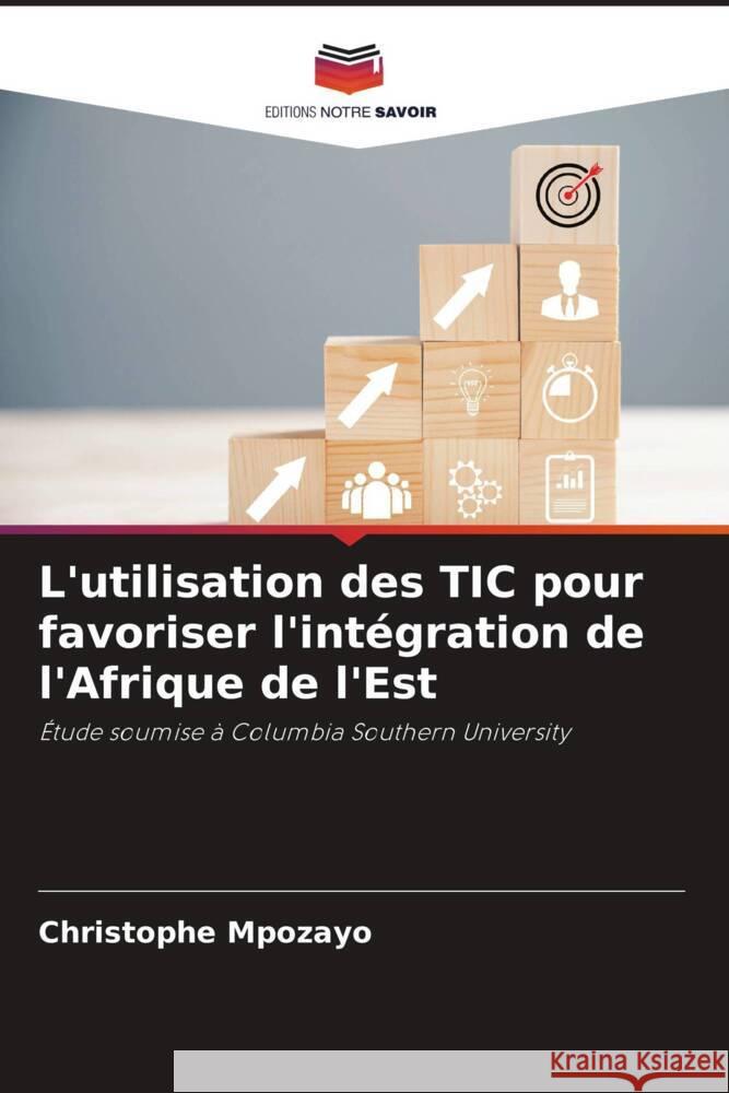 L'utilisation des TIC pour favoriser l'intégration de l'Afrique de l'Est Mpozayo, Christophe 9786208081515 Editions Notre Savoir - książka
