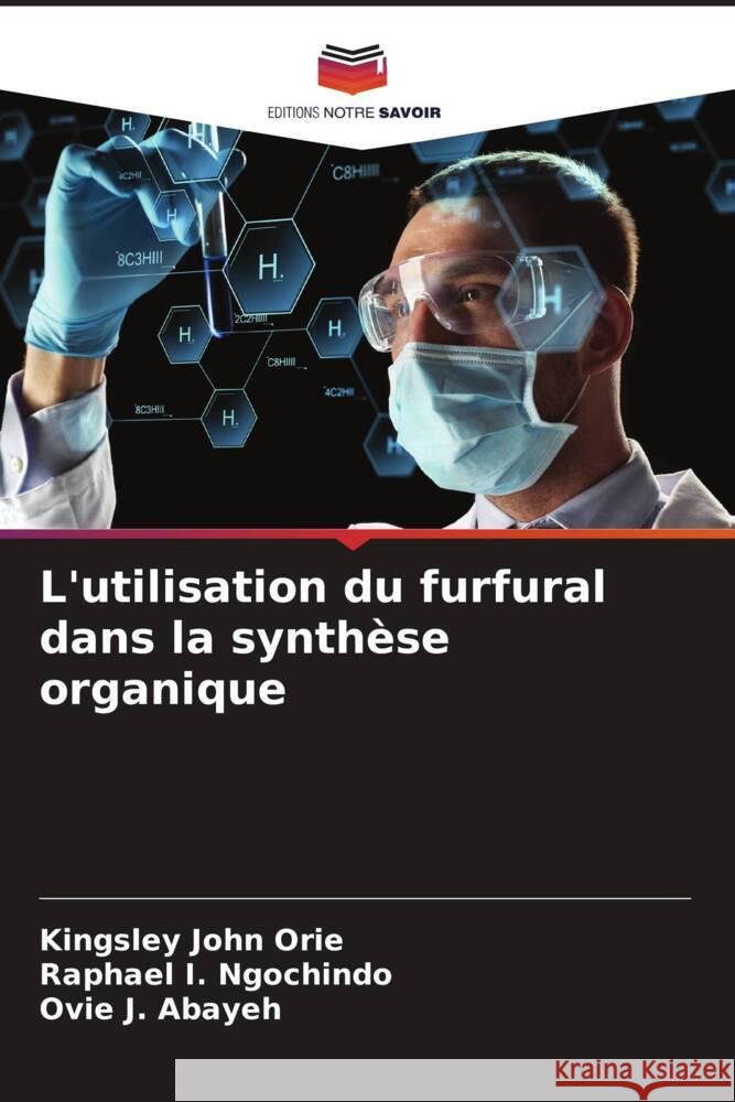 L'utilisation du furfural dans la synthèse organique Orie, Kingsley John, Ngochindo, Raphael I., Abayeh, Ovie J. 9786205036341 Editions Notre Savoir - książka