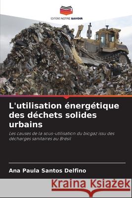 L'utilisation énergétique des déchets solides urbains Santos Delfino, Ana Paula 9786207645251 Editions Notre Savoir - książka