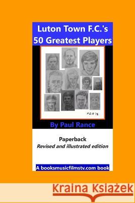 Luton Town F.C.'s 50 Greatest Players Paul Rance 9781477511923 Createspace - książka