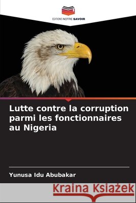 Lutte contre la corruption parmi les fonctionnaires au Nigeria Abubakar, Yunusa Idu 9786209398889 Editions Notre Savoir - książka