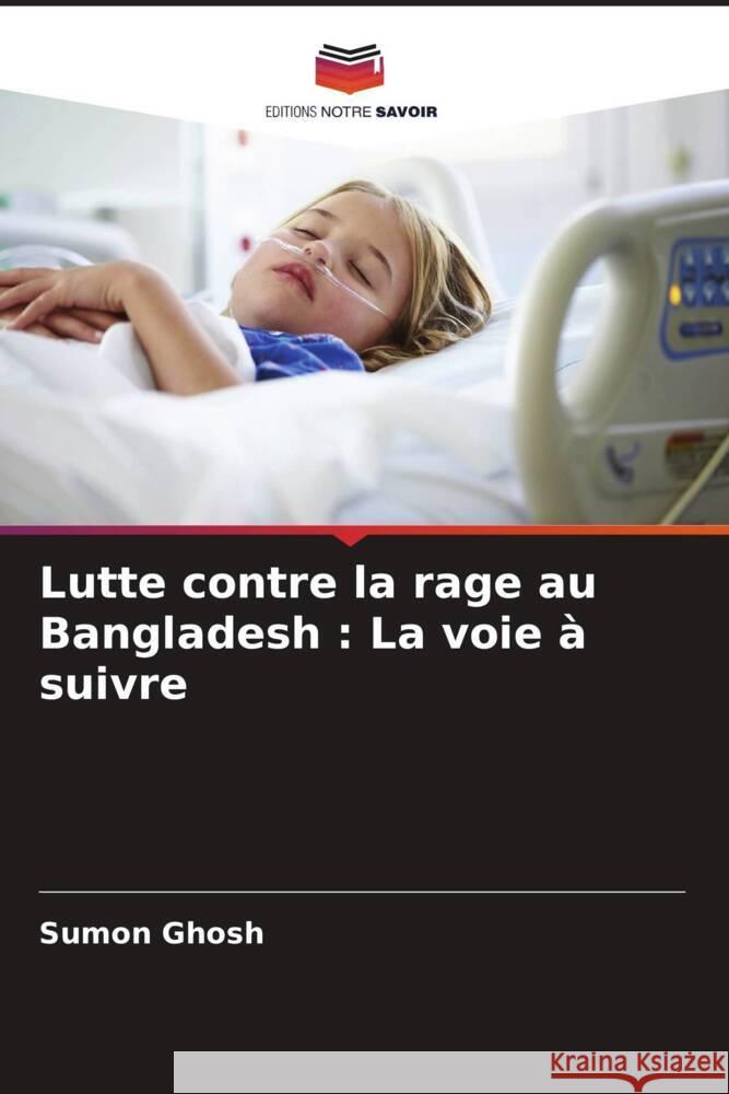 Lutte contre la rage au Bangladesh: La voie ? suivre Sumon Ghosh 9786206986317 Editions Notre Savoir - książka