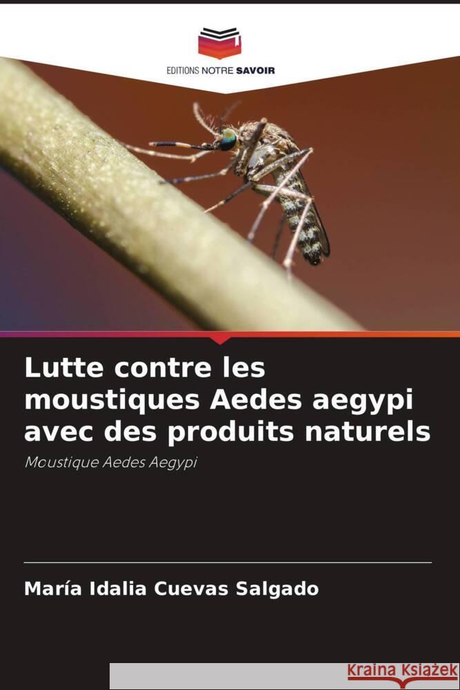 Lutte contre les moustiques Aedes aegypi avec des produits naturels Cuevas Salgado, María Idalia 9786205549049 Editions Notre Savoir - książka