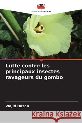 Lutte contre les principaux insectes ravageurs du gombo Wajid Hasan 9786209402326 Editions Notre Savoir - książka