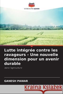 Lutte integree contre les ravageurs - Une nouvelle dimension pour un avenir durable Ganesh Pawar   9786206027096 Editions Notre Savoir - książka