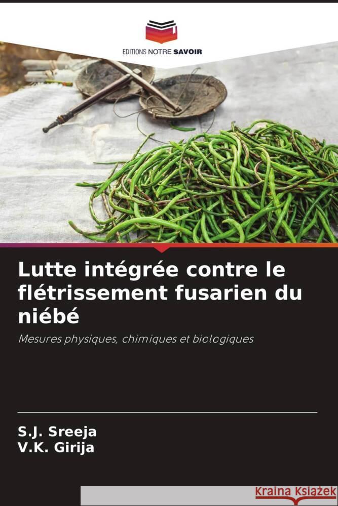 Lutte intégrée contre le flétrissement fusarien du niébé Sreeja, S.J., Girija, V.K. 9786208346041 Editions Notre Savoir - książka