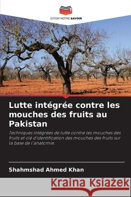 Lutte intégrée contre les mouches des fruits au Pakistan Khan, Shahmshad Ahmed 9786208772468 Editions Notre Savoir - książka