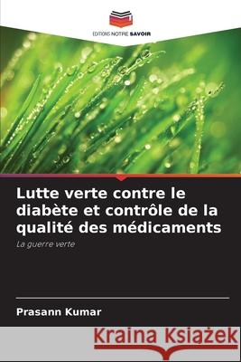 Lutte verte contre le diab?te et contr?le de la qualit? des m?dicaments Prasann Kumar 9786207898718 Editions Notre Savoir - książka