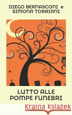 Lutto alle pompe funebri Simona Torriani, Diego Bernasconi 9788896975206 Casa Editrice Ericlea - książka